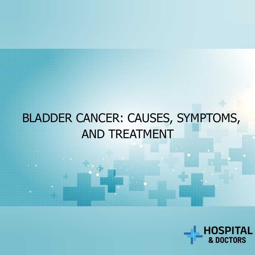 Bladder Cancer Causes Symptoms And Treatment