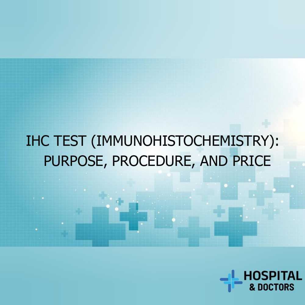 IHC Test (Immunohistochemistry): Purpose, Procedure, and Price